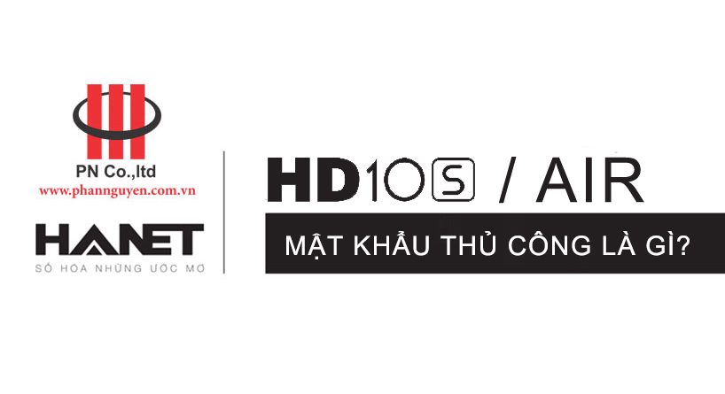 Mật khẩu lựa chọn thủ công của Hanet HD Air và HD 10S