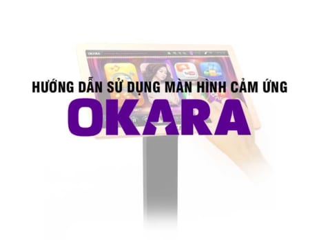 Hướng dẫn sử dụng màn hình cảm ứng OKARA