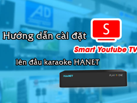 Hướng dẫn cài đặt app Smart Youtube TV lên đầu karaoke HANET