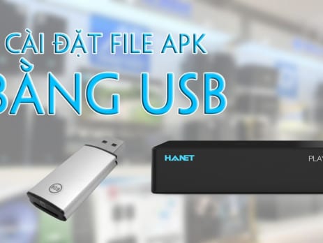 Hướng dẫn cài đặt file APK từ USB trên đầu HANET