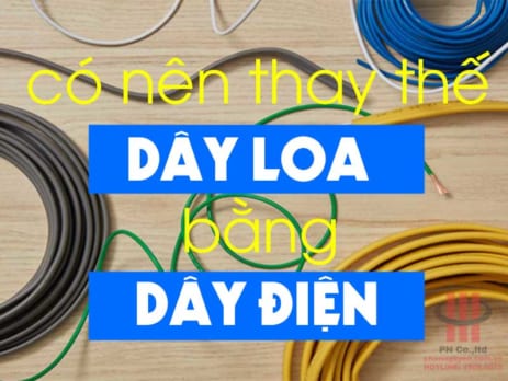 Có nên thay thế dây loa bằng dây điện