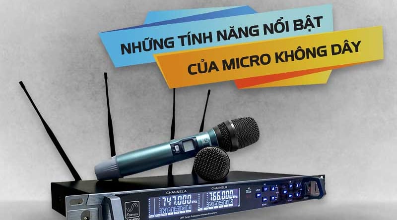 Những tính năng nổi bật của micro không dây