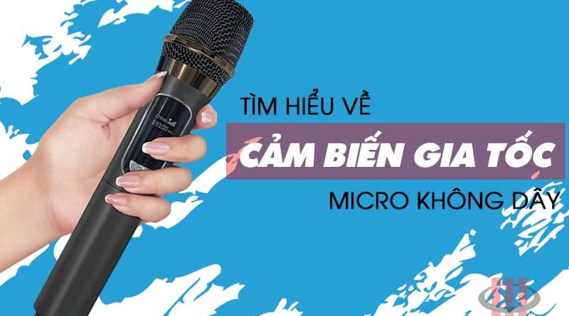 Tìm hiểu về cảm biến gia tốc trên micro không dây karaoke